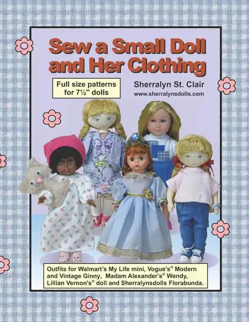 Sew a Small Doll and Her Clothing: Full Size Patterns for 7.5 Inch Florabunda and Her Outfits - Paperback