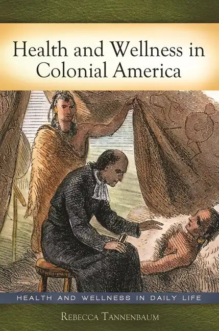 Health and Wellness in Colonial America - Hardcover
