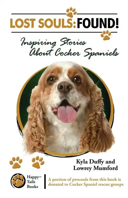 Lost Souls: FOUND! Inspiring Stories About Cocker Spaniels - Paperback