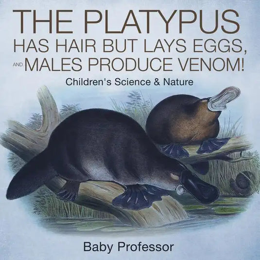The Platypus Has Hair but Lays Eggs, and Males Produce Venom! Children's Science & Nature - Paperback