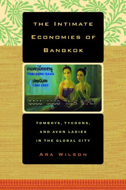The Intimate Economies of Bangkok: Tomboys, Tycoons, and Avon Ladies in the Global City - Paperback