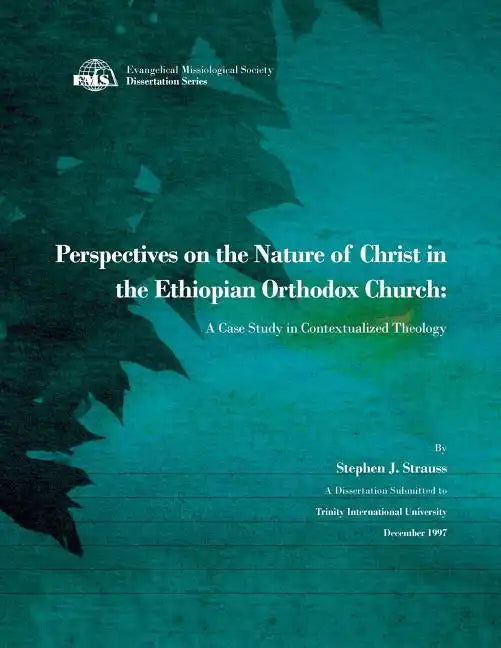 Perspectives on the Nature of Christ in the Ethiopian Orthodox Church: A Case Study in Contextualized Theology - Paperback