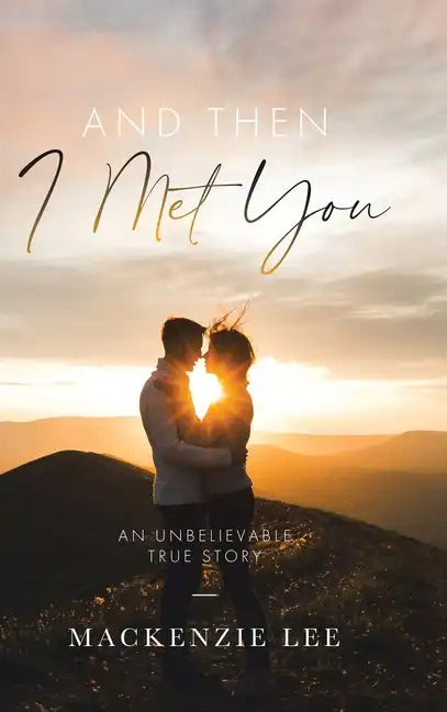 And Then I Met You: An Unbelievable True Story - Hardcover