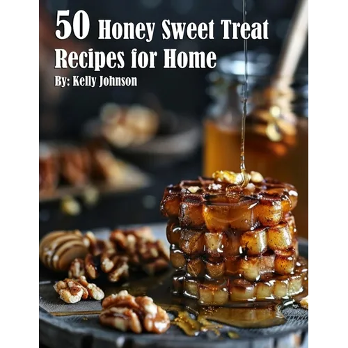 50 Honey Sweet Treat Recipes for Home - Paperback