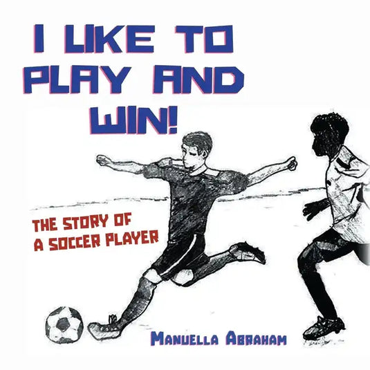I Like to Play and Win!: The Story of a Soccer Player - Paperback
