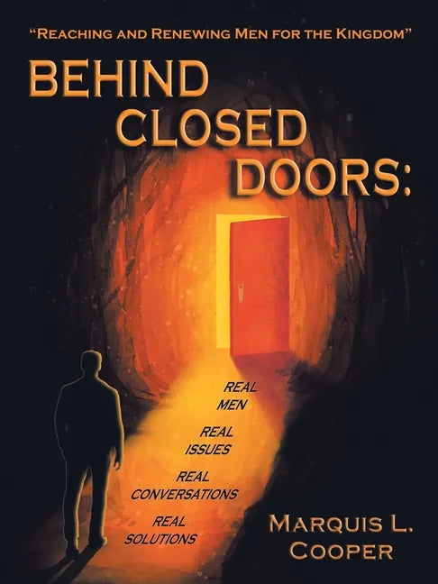 Behind Closed Doors: Real Men. Real Issues. Real Conversations. Real Solutions.: Reaching & Renewing Men for the Kingdom! It's Daytime - Paperback