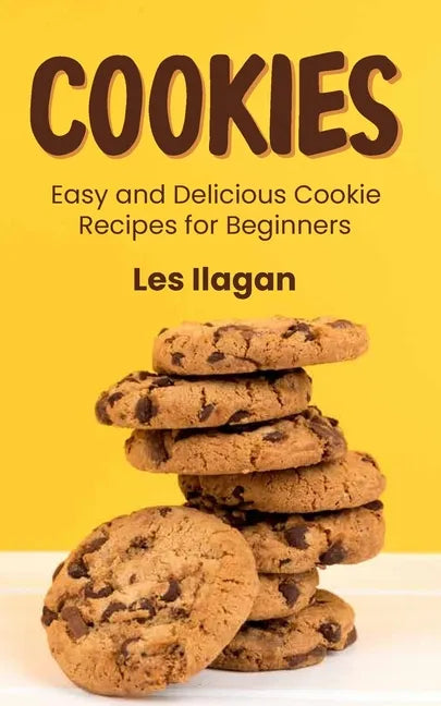 Cookies: Easy and Delicious Cookie Recipes for Beginners - Paperback