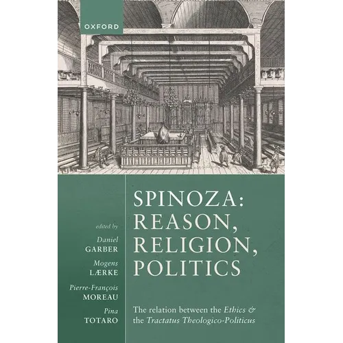 Spinoza: Reason, Religion, Politics: The Relation Between the Ethics and the Tractatus Theologico-Politicus - Hardcover