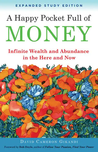 A Happy Pocket Full of Money, Expanded Study Edition: Infinite Wealth and Abundance in the Here and Now - Paperback