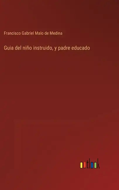 Guia del niño instruido, y padre educado - Hardcover
