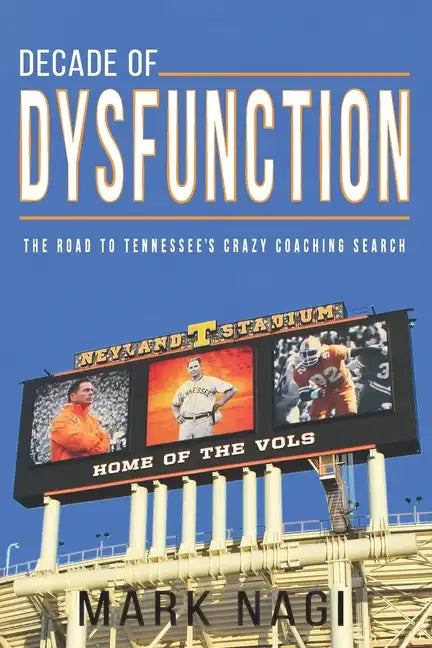 Decade of Dysfunction: The Road to Tennessee's Crazy Coaching Search - Paperback