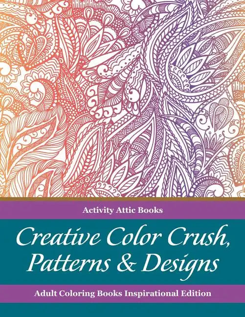 Creative Color Crush, Patterns & Designs Adult Coloring Books Inspirational Edition - Paperback