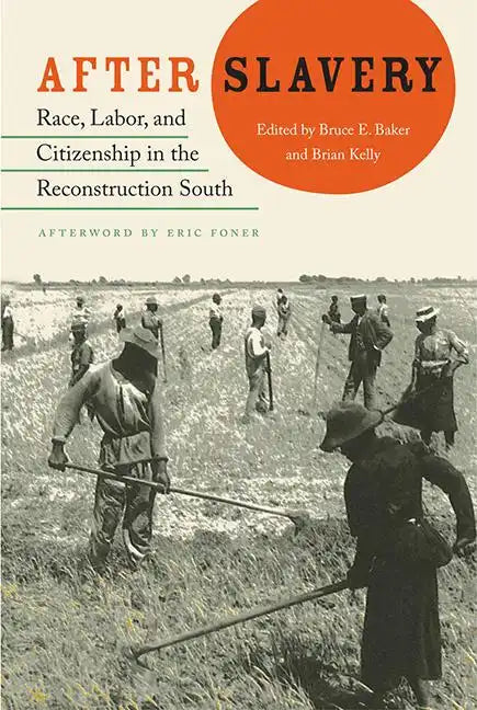 After Slavery: Race, Labor, and Citizenship in the Reconstruction South - Paperback