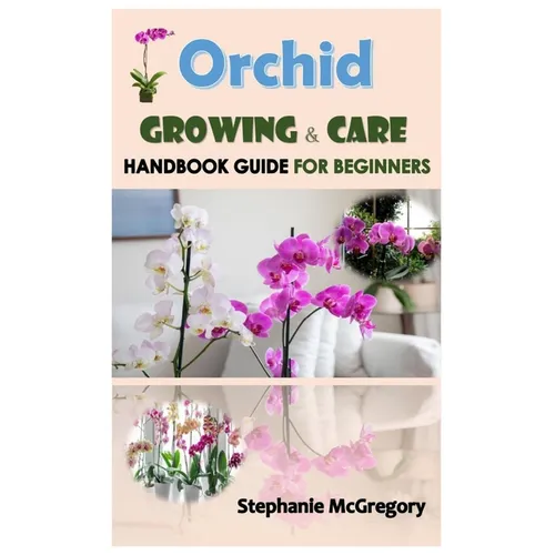 Orchid Growing & Care.: Handbook GUIDE FOR BEGINNERS. - Paperback