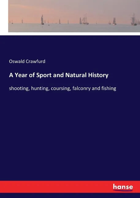 A Year of Sport and Natural History: shooting, hunting, coursing, falconry and fishing - Paperback