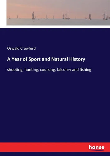 A Year of Sport and Natural History: shooting, hunting, coursing, falconry and fishing - Paperback
