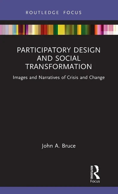 Participatory Design and Social Transformation: Images and Narratives of Crisis and Change - Hardcover