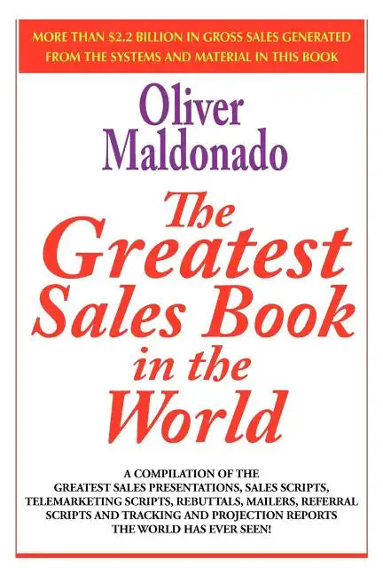 The Greatest Salesbook in the World: A Compilation of the Greatest Sales Presentations, Sales Scripts, Telemarketing Scripts, Rebuttals, Mailers, Refe - Paperback