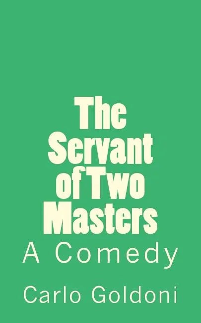 The Servant of Two Masters: A Comedy - Paperback