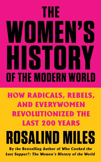 The Women's History of the Modern World: How Radicals, Rebels, and Everywomen Revolutionized the Last 200 Years - Paperback