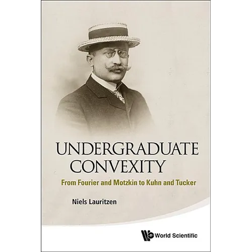Undergraduate Convexity: From Fourier and Motzkin to Kuhn and Tucker - Paperback