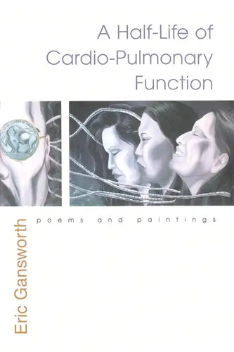 A Half-Life of Cardio-Pulmonary Function: Poems and Paintings - Hardcover