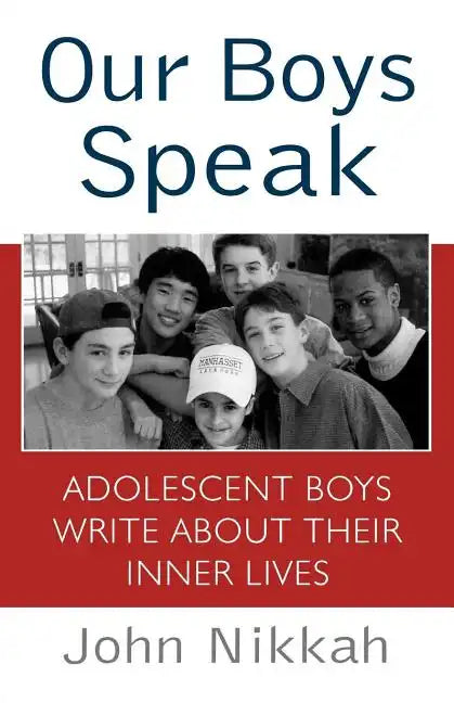 Our Boys Speak: Adolescent Boys Write about Their Inner Lives - Paperback