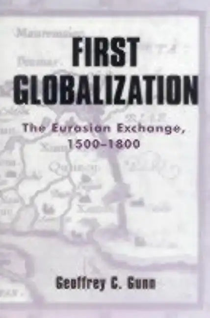 First Globalization: The Eurasian Exchange, 1500-1800 - Paperback