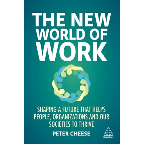 The New World of Work: Shaping a Future That Helps People, Organizations and Our Societies to Thrive - Hardcover