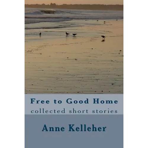Free to Good Home: collected short stories - Paperback