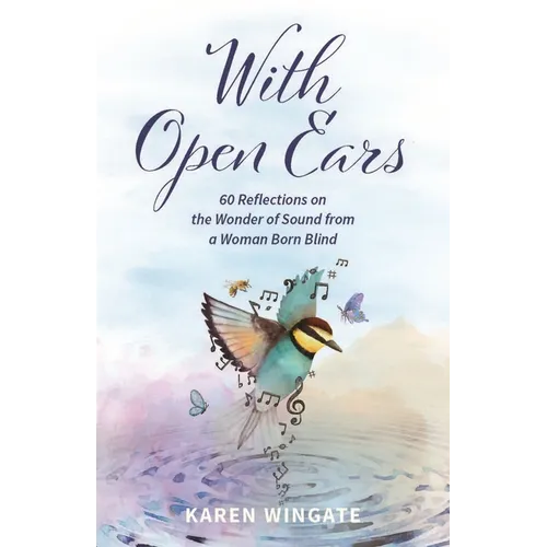 With Open Ears: 60 Reflections on the Wonder of Sound from a Woman Born Blind - Paperback