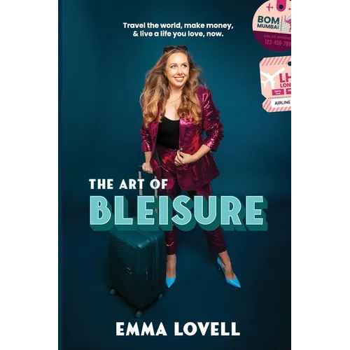 The Art of Bleisure: Travel the world, make money and live a life you love, now - Paperback