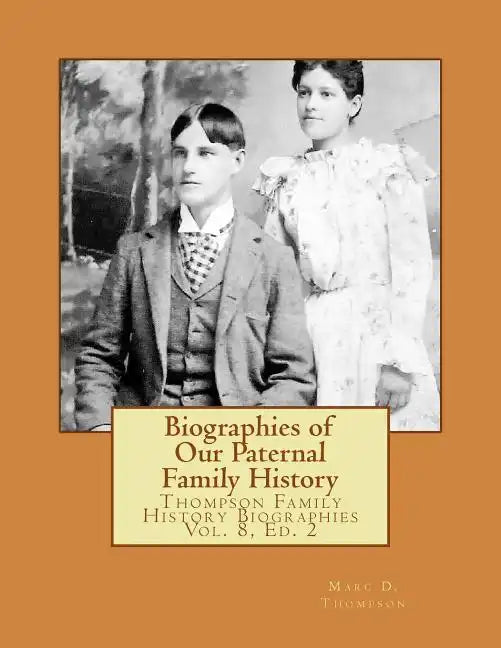 Biographies of Our Paternal Family History: Thompson Family History Biographies Vol. 8, Ed. 2 - Paperback