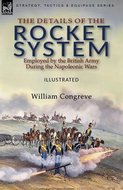 The Details of the Rocket System Employed by the British Army During the Napoleonic Wars - Paperback