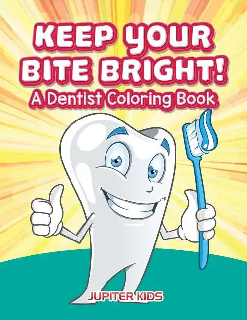 Keep Your Bite Bright! A Dentist Coloring Book - Paperback