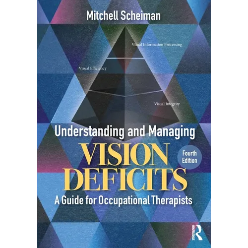 Understanding and Managing Vision Deficits: A Guide for Occupational Therapists - Paperback