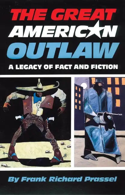 The Great American Outlaw: A Legacy of Fact and Fiction - Paperback
