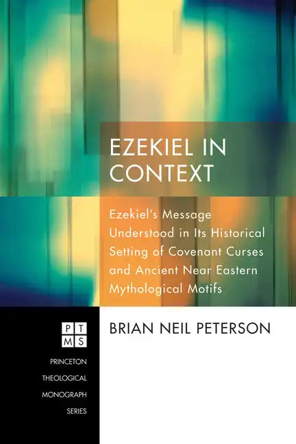 Ezekiel in Context: Ezekiel's Message Understood in Its Historical Setting of Covenant Curses and Ancient Near Eastern Mythological Motifs - Hardcover