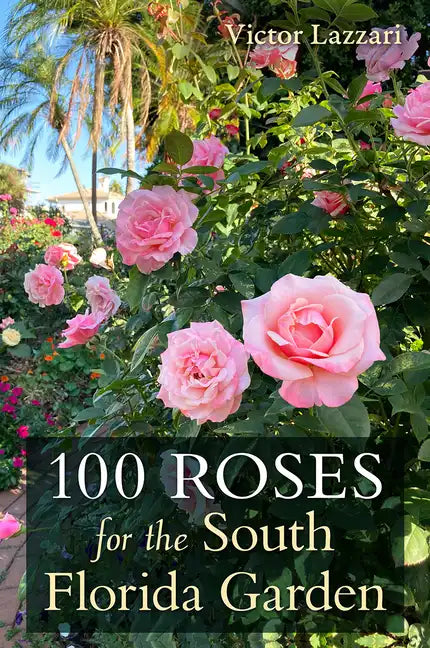 100 Roses for the South Florida Garden - Paperback
