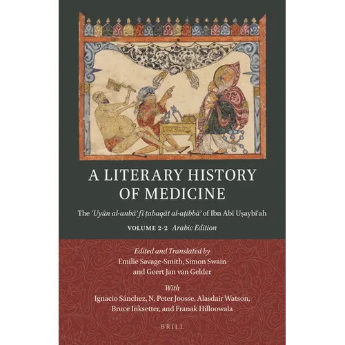 A Literary History of Medicine: The ʿuyūn Al-Anbāʾ Fī ṭabaqāt Al-Aṭibbāʾ Of Ibn Abī Uṣa - Paperback