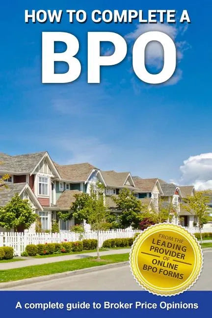 How To Complete A BPO: A Complete Guide To Broker Price Opinions - Paperback