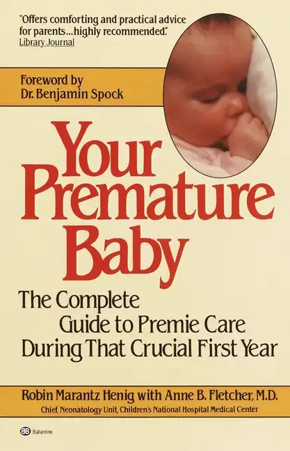 Your Premature Baby: The Complete Guide to Premie Care During That Crucial First Year - Paperback