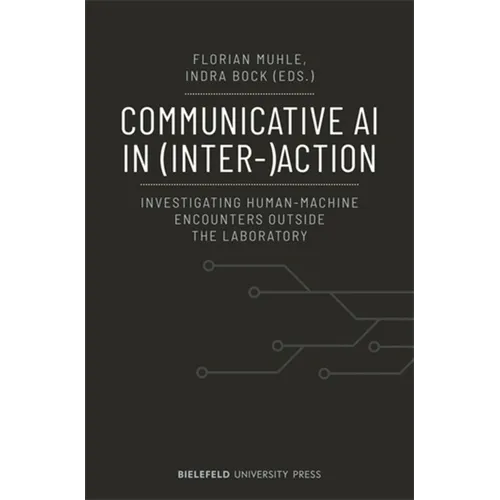 Communicative AI in (Inter-)Action: Investigating Human-Machine Encounters Outside the Laboratory - Paperback