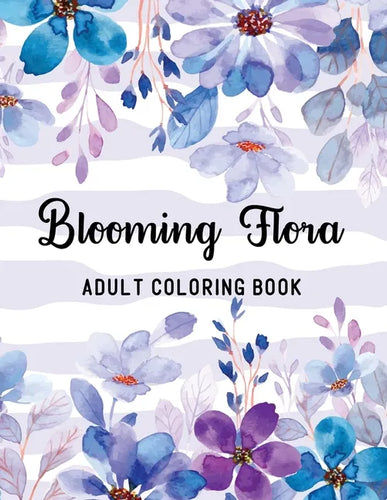 Blooming Flora Adult Coloring Book: A Floral Collection with 50 Stress Relieving Flower Designs for Relaxation - Paperback