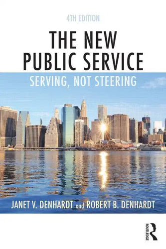 The New Public Service: Serving, Not Steering - Paperback