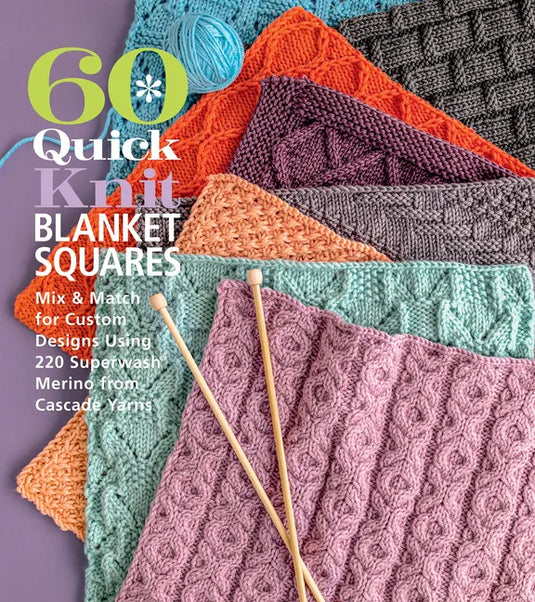 60 Quick Knit Blanket Squares: Mix & Match for Custom Designs Using 220 Superwash(r) Merino from Cascade Yarns(r) - Paperback