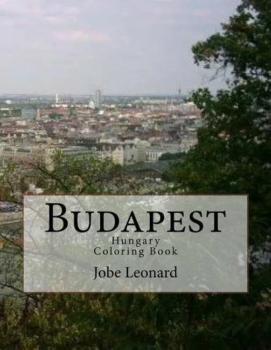 Budapest, Hungary Coloring Book: Color Your Way Through the Streets of Historic Budapest, Hungary - Paperback