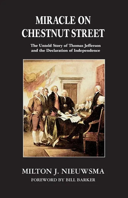Miracle On Chestnut Street: The Untold Story of Thomas Jefferson and the Declaration of Independence - Paperback