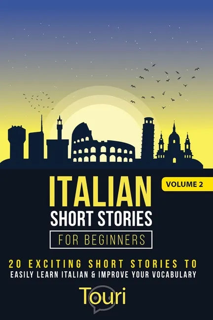 Italian Short Stories for Beginners: 20 Exciting Short Stories to Easily Learn Italian & Improve Your Vocabulary - Paperback