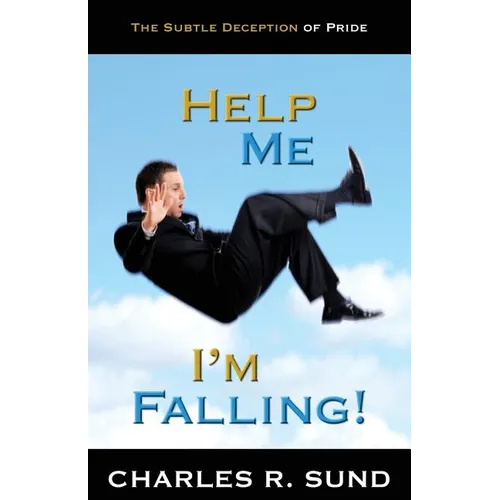 Help Me I'm Falling!: The Subtle Deception of Pride - Paperback